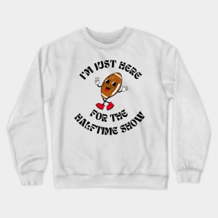 Superbowl - I'm just here for the Halftime Show Crewneck Sweatshirt